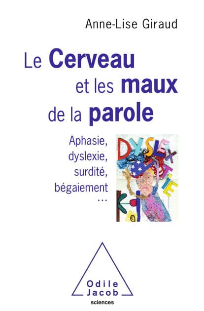 Le Cerveau et les maux de la parole: Aphasie, dyslexie, surdité, bégaiement... by Anne-Lise Giraud