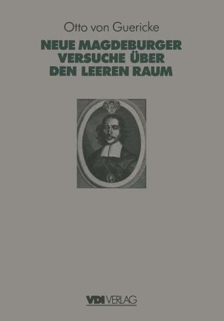Otto Von Guerickes Neue (Sogenannte) Magdeburger Versuche ï¿½ber den Leeren Raum by Fritz Krafft