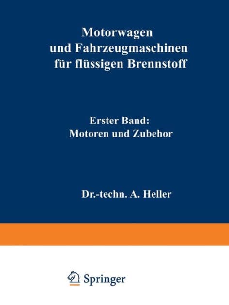 Motorwagen und Fahrzeugmaschinen für flüssigen Brennstoff by A. Heller
