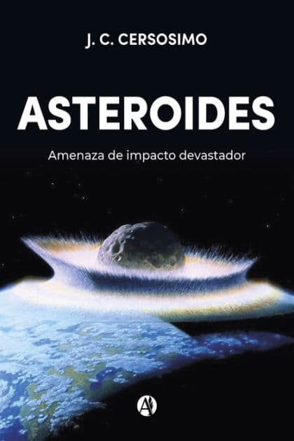 Asteroides: Amenaza de impacto devastador by J. C. Cersosimo