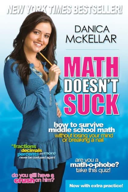 Math Doesn't Suck: How to Survive Middle-School Math Without Losing Your Mind or Breaking a Nail by Danica McKellar