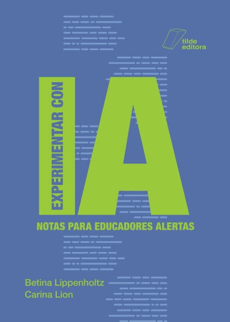 Experimentar con IA: Notas para educadores alertas by Carina Lion
