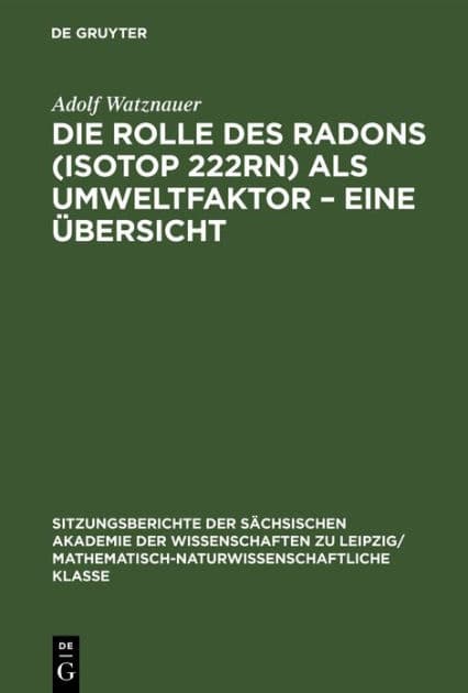 Die Rolle des Radons (Isotop 222Rn) als Umweltfaktor - Eine Übersicht by Adolf Watznauer
