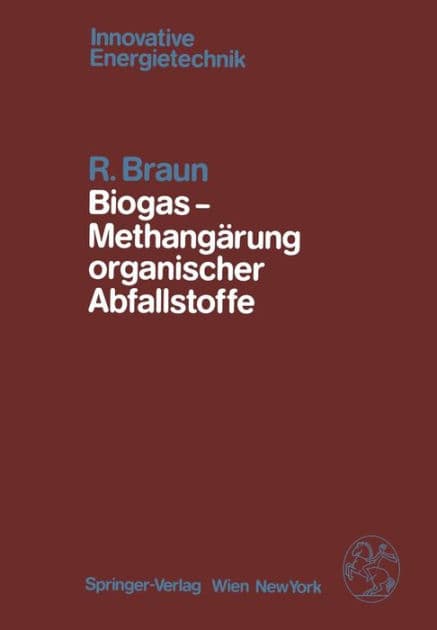 Biogas - Methangï¿½rung organischer Abfallstoffe: Grundlagen und Anwendungsbeispiele by R. Braun
