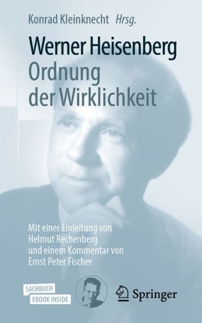 Werner Heisenberg, Ordnung der Wirklichkeit: Mit einer Einleitung von Helmut Rechenberg und einem Kommentar von Ernst Peter Fischer by Konrad Kleinknecht