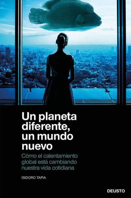 Un planeta diferente, un mundo nuevo: Cómo el calentamiento global está cambiando nuestra vida cotidiana by Isidoro Tapia Ramirez
