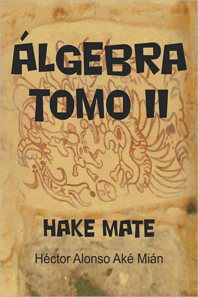 ÁLGEBRA TOMO II: HAKE MATE by Héctor Alonso Aké Mián