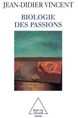 Biology of passions / Biologie des passions by Jean-Didier Vincent