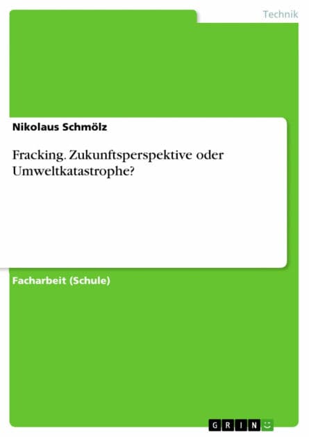 Fracking. Zukunftsperspektive oder Umweltkatastrophe? by Nikolaus Schmölz