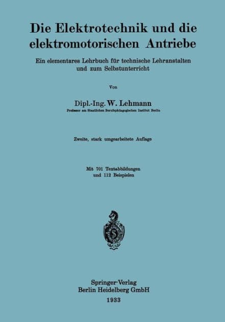 Die Elektrotechnik und die elektromotorischen Antriebe: Ein elementares Lehrbuch für technische Lehranstalten und zum Selbstunterricht by Wilhelm Lehmann