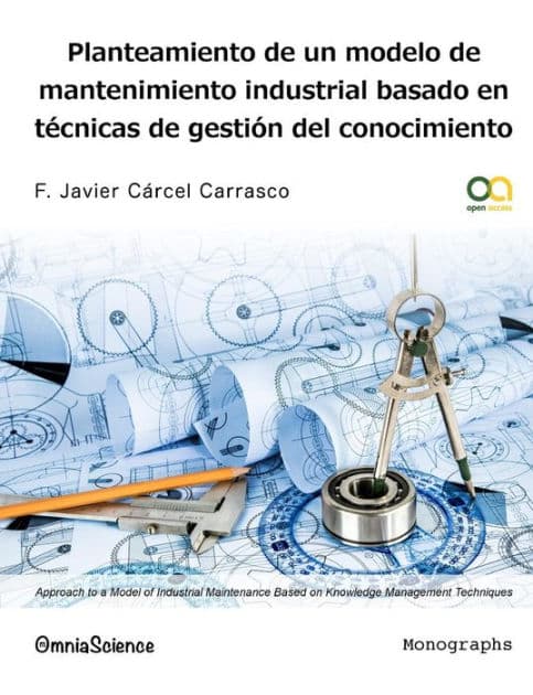Planteamiento de un modelo de mantenimiento industrial basado en técnicas de gestión del conocimiento by F Javier Carcel Carrasco