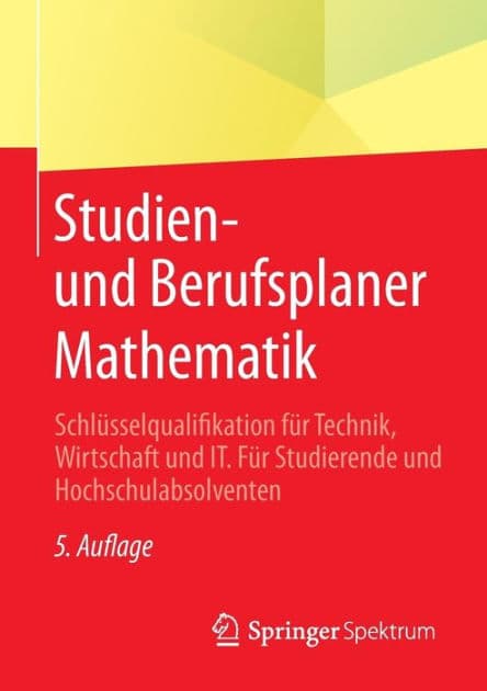 Studien- und Berufsplaner Mathematik: Schlüsselqualifikation für Technik, Wirtschaft und IT. Für Studierende und Hochschulabsolventen by Springer Fachmedien Wiesbaden
