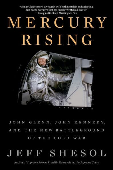 Mercury Rising: John Glenn, John Kennedy, and the New Battleground of the Cold War by Jeff Shesol