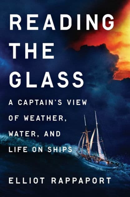 Reading the Glass: A Captain's View of Weather, Water, and Life on Ships by Elliot Rappaport