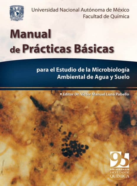Manual de prácticas básicas para el estudio de la Microbiología ambiental de agua y suelo by Víctor Manuel Luna Pabello