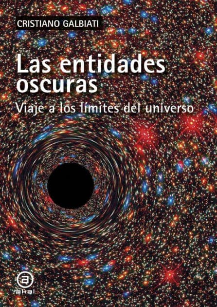 La entidades oscuras: Viaje a los límites del universo by Cristiano Galbiati