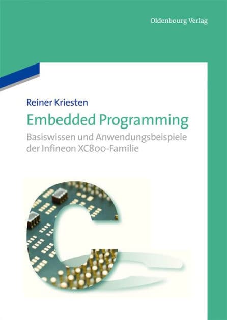 Embedded Programming: Basiswissen und Anwendungsbeispiele der Infineon XC800-Familie by Reiner Kriesten