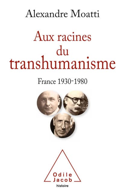 Aux racines du transhumanisme: France, 1930-1980 by Alexandre Moatti