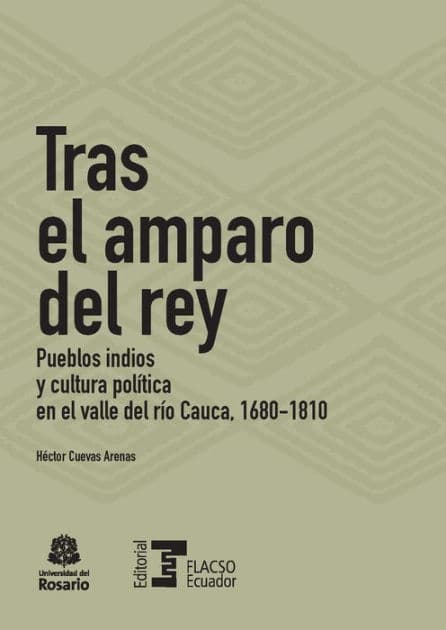 Tras el amparo del rey: Pueblos indios y cultura política en el valle del río Cauca, 1680-1810 by Héctor Cuevas Arenas
