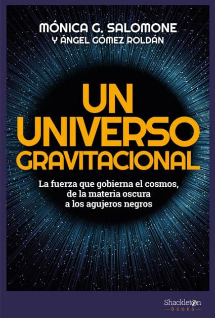 Un universo gravitacional: La fuerza que gobierna el cosmos, de la materia oscura a los agujeros negros by Mónica G. Salomone