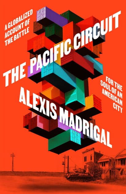 The Pacific Circuit: A Globalized Account of the Battle for the Soul of an American City by Alexis Madrigal