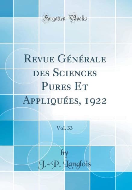 Revue Générale des Sciences Pures Et Appliquées, 1922, Vol. 33 (Classic Reprint) by J.-P. Langlois