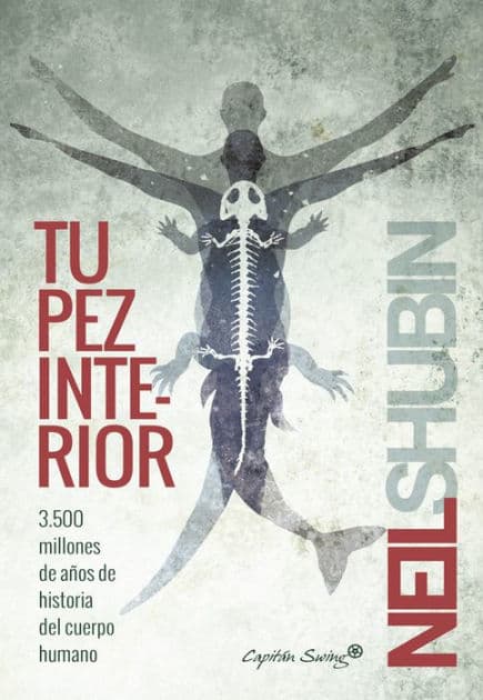 Tu pez interior: 3.500 millones de años de historia del cuerpo humano by Neil Shubin
