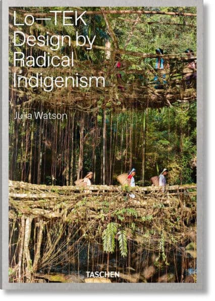 Julia Watson. Lo-TEK. Design by Radical Indigenism by Julia Watson