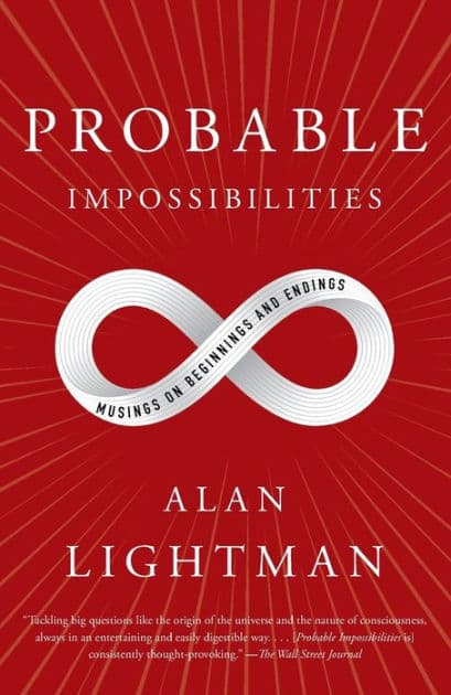 Probable Impossibilities: Musings on Beginnings and Endings by Alan Lightman