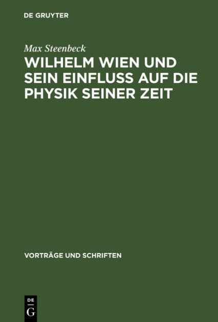 Wilhelm Wien und sein Einfluss auf die Physik seiner Zeit by Max Steenbeck