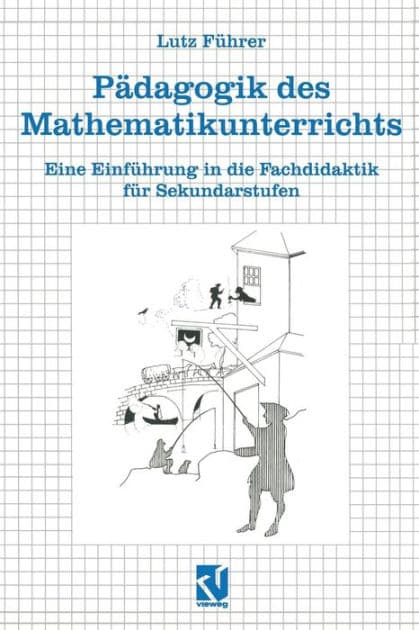 Pädagogik des Mathematikunterrichts: Eine Einführung in die Fachdidaktik für Sekundarstufen by Lutz Hoffmann