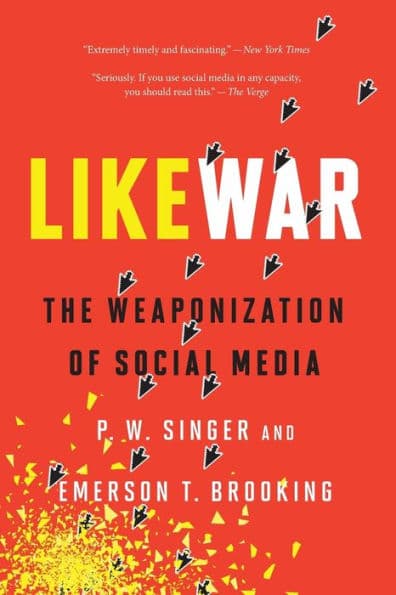 Likewar: The Weaponization of Social Media by P. W. Singer