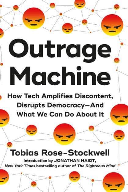 Outrage Machine: How Tech Amplifies Discontent, Disrupts Democracy-And What We Can Do About It by Tobias Rose-Stockwell