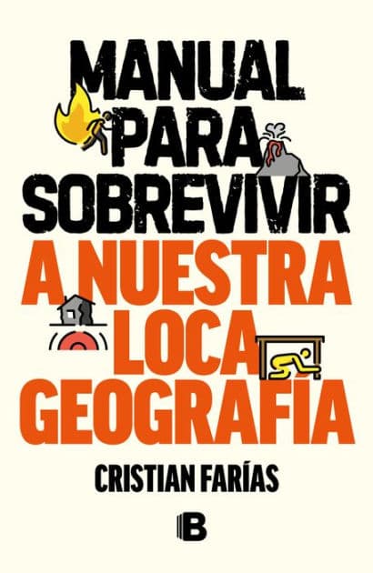 Manual para sobrevivir a nuestra loca geografía by Cristián Farías