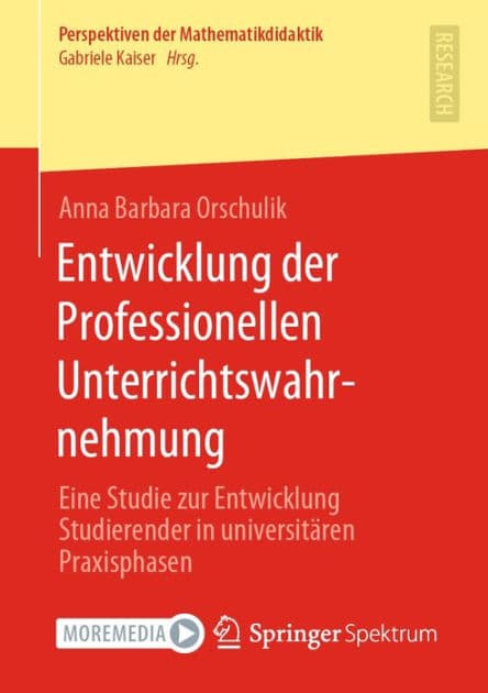 Entwicklung der Professionellen Unterrichtswahrnehmung: Eine Studie zur Entwicklung Studierender in universitï¿½ren Praxisphasen by Anna Barbara Orschulik
