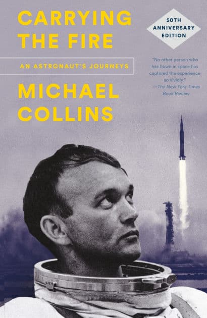 Carrying the Fire: An Astronaut's Journeys (50th Anniversary Edition) by Michael Collins