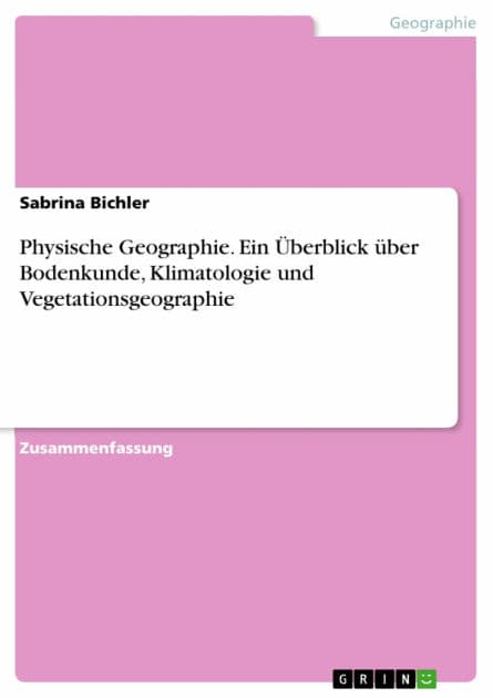 Physische Geographie. Ein Überblick über Bodenkunde, Klimatologie und Vegetationsgeographie by Sabrina Bichler