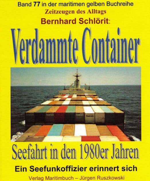 Verdammte Container: Seefahrt in den 1980er Jahren - Ein Seefunkoffizier erinnert sich - by Bernhard Schlörit