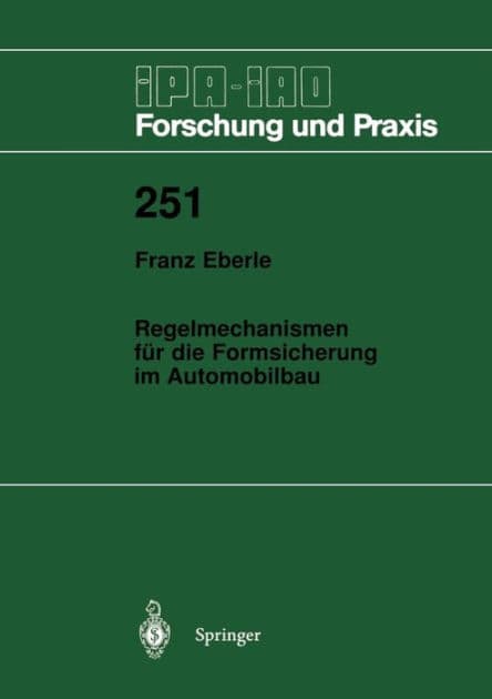 Regelmechanismen fï¿½r die Formsicherung im Automobilbau: Ein Beitrag zur Minimierung von Gestaltabweichungen und Streuungen by Franz Eberle