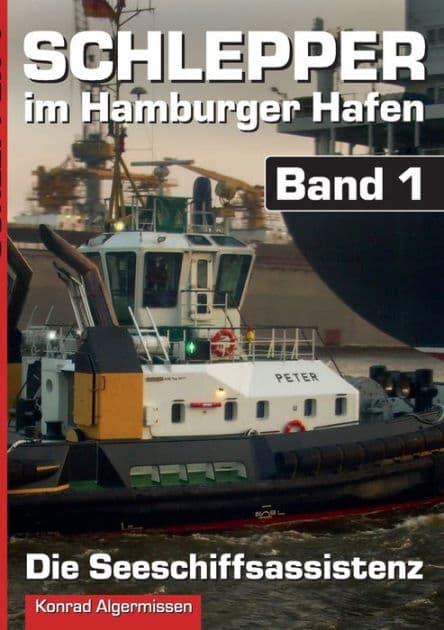 Schlepper im Hamburger Hafen - Band 1: Die Seeschiffsassistenz by Konrad Algermissen
