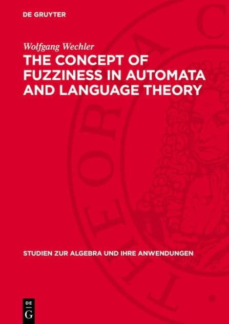 The Concept of Fuzziness in Automata and Language Theory by Wolfgang Wechler