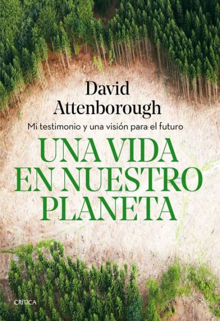 Una vida en nuestro planeta: Mi testimonio y una visión para el futuro by David Attenborough