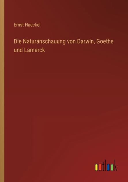 Die Naturanschauung von Darwin, Goethe und Lamarck by Ernst Haeckel