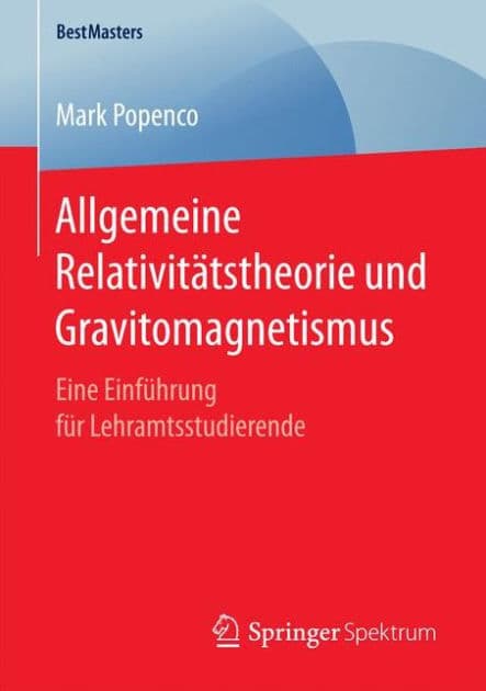 Allgemeine Relativitï¿½tstheorie und Gravitomagnetismus: Eine Einfï¿½hrung fï¿½r Lehramtsstudierende by Mark Popenco