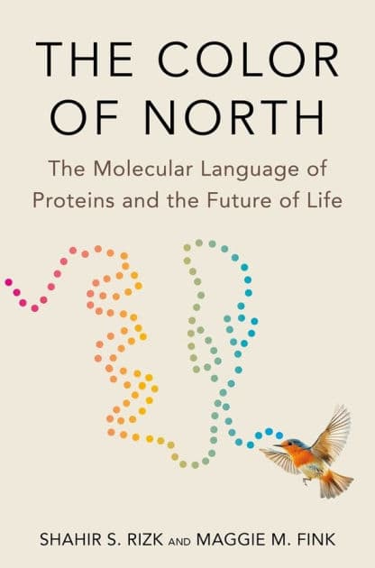 The Color of North: The Molecular Language of Proteins and the Future of Life by Shahir S. Rizk