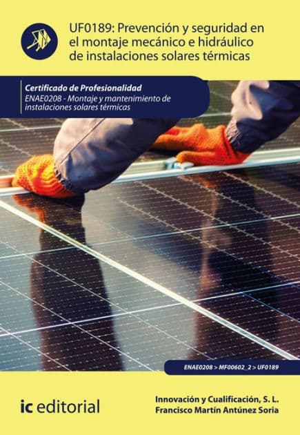 Prevención y seguridad en el montaje mecánico e hidráulico de instalaciones solares térmicas. ENAE0208 by Innovación y Cualificación S. L.