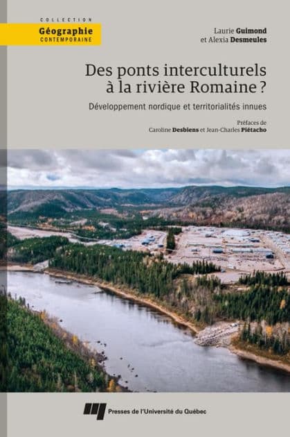Des ponts interculturels à la rivière Romaine?: Développement nordique et territorialités innues by Laurie Guimond