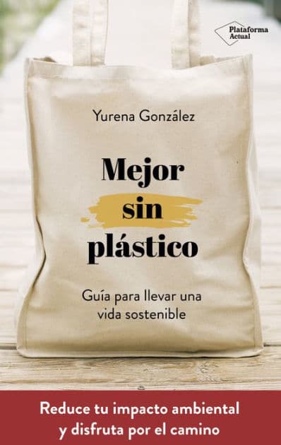 Mejor sin plástico: Guía para llevar una vida sostenible by Yurena González