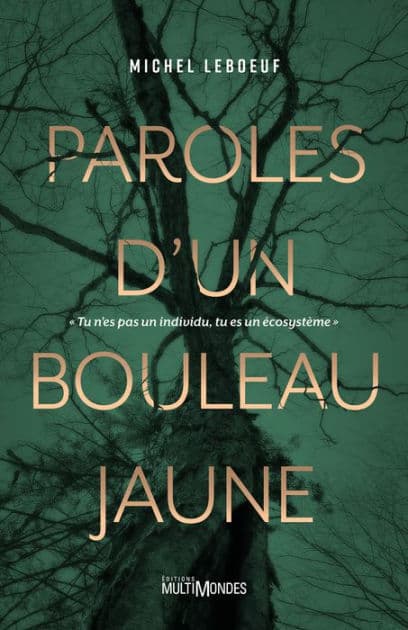 Paroles d'un bouleau jaune: tu n'es pas un individu, tu es un écosystème by Michel Leboeuf