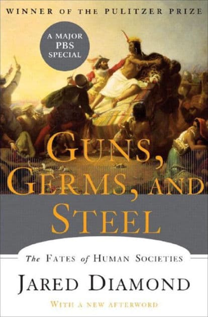 Guns, Germs, and Steel: The Fates of Human Societies by Jared Diamond